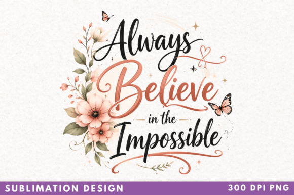 Transforming Vision into Value with the Always Believe in the Impossible PNG Design